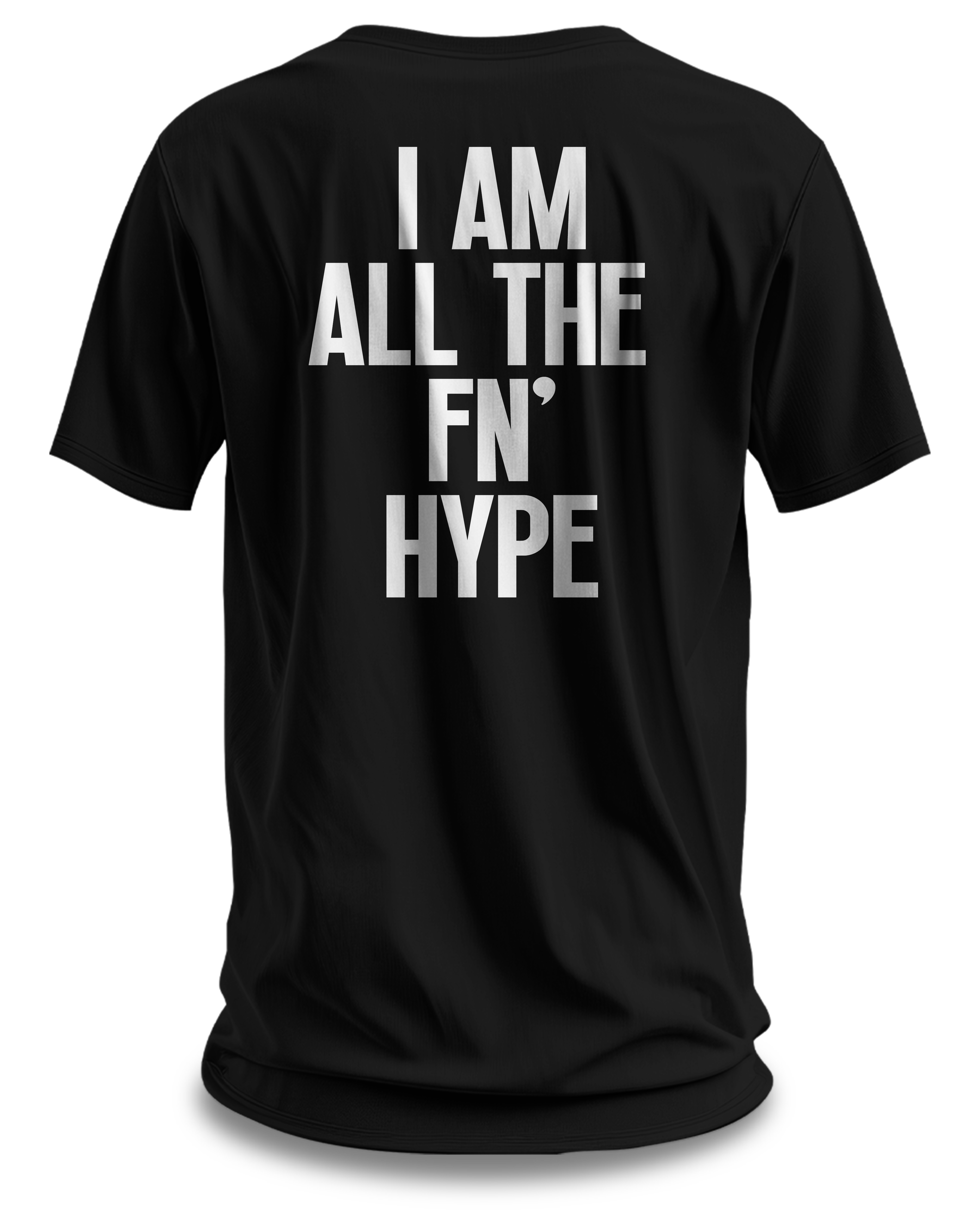 I AM ALL THE FN' HYPE