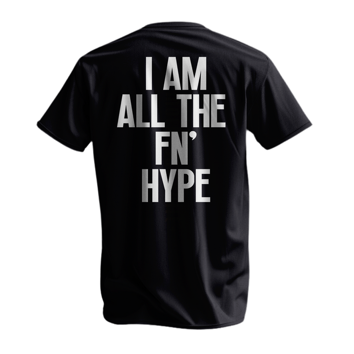 I AM ALL THE FN' HYPE